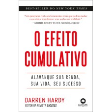 O EFEITO CUMULATIVO: ALAVANQUE SUA RENDA, SUA VIDA, SEU SUCESSO