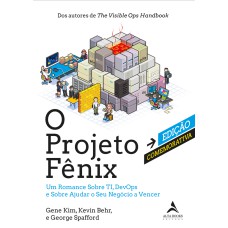 O PROJETO FÊNIX - EDIÇÃO COMEMORATIVA: UM ROMANCE SOBRE TI, DEVOPS E SOBRE AJUDAR O SEU NEGÓCIO A VENCER