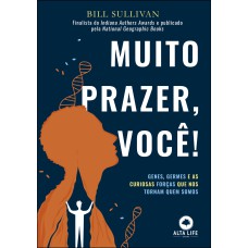 MUITO PRAZER, VOCÊ!: GENES, GERMES E AS CURIOSAS FORÇAS QUE NOS TORNAM QUEM SOMOS