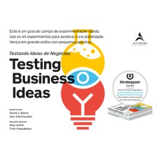 Testing Bussiness Ideas: Este é um guia de campo de experimentação rápida. Use os 44 experimentos para acelerar a escalabilidade. Vença em grande estilo com pequenas apostas.