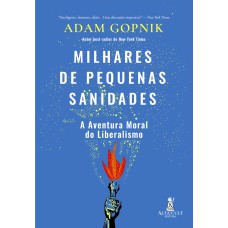 MILHARES DE PEQUENAS SANIDADES: A AVENTURA MORAL DO LIBERALISMO