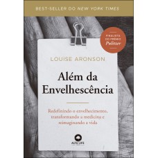 ALÉM DA ENVELHESCÊNCIA: REDEFININDO O ENVELHECIMENTO, TRANSFORMANDO A MEDICINA E REIMAGINANDO A VIDA