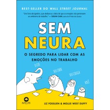 SEM NEURA: O SEGREDO PARA LIDAR COM AS EMOÇÕES NO TRABALHO