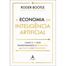 A ECONOMIA DA INTELIGÊNCIA ARTIFICIAL: COMO A IA ESTÁ TRANSFORMANDO O TRABALHO, A RIQUEZA E O PROGRESSO