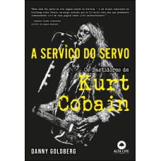 A SERVIÇO DO SERVO: OS BASTIDORES DE KURT COBAIN