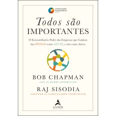 Todos são importantes: O Extraordinário Poder das Empresas que Cuidam das PESSOAS como GENTE, e não como Ativos