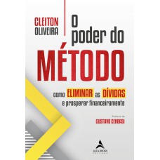 O poder do método: como eliminar as dívidas e prosperar financeiramente