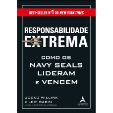 RESPONSABILIDADE EXTREMA: COMO OS NAVY SEALS LIDERAM E VENCEM