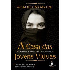 A CASA DAS JOVENS VIÚVAS: A VIDA DAS MULHERES NO ESTADO ISLÂMICO