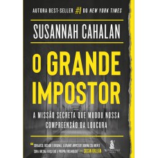 O Grande Impostor: A missão secreta que mudou nossa compreensão da loucura