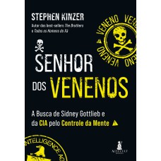 SENHOR DOS VENENOS: A BUSCA DE SIDNEY GOTTLIEB E DA CIA PELO CONTROLE DA MENTE