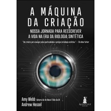 A MÁQUINA DA CRIAÇÃO: NOSSA JORNADA PARA REESCREVER A VIDA NA ERA DA BIOLOGIA SINTÉTICA