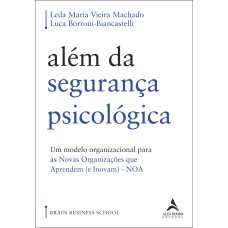 ALÉM DA SEGURANÇA PSICOLÓGICA - UM MODELO ORGANIZACIONAL PARA AS NOVAS ORGANIZAÇÕES QUE APRENDEM (E INOVAM) - NOA