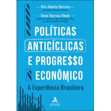 POLÍTICAS ANTICÍCLICAS E PROGRESSO ECONÔMICO A EXPERIÊNCIA BRASILEIRA