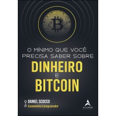 O MÍNIMO QUE VOCÊ PRECISA SABER SOBRE DINHEIRO E BITCOIN