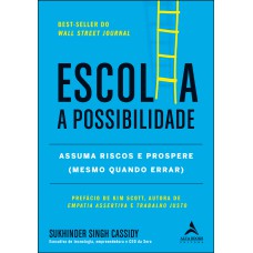 ESCOLHA A POSSIBILIDADE: ASSUMA OS RISCOS E PROSPERE (MESMO QUANDO ERRAR)