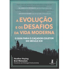 A EVOLUÇÃO E OS DESAFIOS DA VIDA MODERNA: O GUIA PARA O CAÇADOR-COLETOR DO SÉCULO XXI