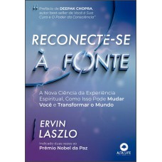 RECONECTE-SE À FONTE: A NOVA CIÊNCIA DA EXPERIÊNCIA ESPIRITUAL, COMO ISSO PODE MUDAR VOCÊ E TRANSFORMAR O MUNDO