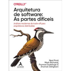 Arquitetura de software: as partes difíceis: análises modernas de trade-off para arquiteturas distribuídas