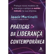 Práticas da liderança contemporânea: pratique novos modelos de liderança e aplique o melhor método na sua empresa