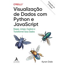 Visualização de dados com Python e JavaScript: raspe, limpe, explore e transforme seus dados - Tradução da 2ª edição