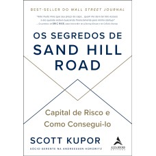 OS SEGREDOS DE SAND HILL ROAD: CAPITAL DE RISCO E COMO CONSEGUI-LO