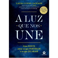 A LUZ QUE NOS UNE: UMA PONTE ENTRE OS QUE PARTIRAM E OS QUE FICARAM