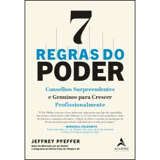 7 REGRAS DO PODER: CONSELHOS SURPREENDENTES E GENUÍNOS PARA CRESCER PROFISSIONALMENTE