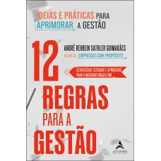 12 regras para a gestão: ideias e práticas para aprimorar a gestão