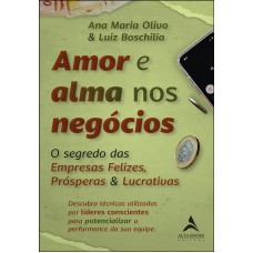 Amor e alma nos negócios: o segredo das empresas felizes, prósperas & lucrativas