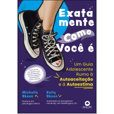 EXATAMENTE COMO VOCÊ É: UM GUIA ADOLESCENTE RUMO À AUTOACEITAÇÃO E À AUTOESTIMA