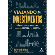 Viajando nos investimentos: crônicas sobre os mercados a partir de cidades e da história