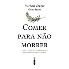 COMER PARA NÃO MORRER: CONHEÇA O PODER DOS ALIMENTOS CAPAZES DE PREVENIR E ATÉ REVERTER DOENÇAS