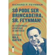 SÓ PODE SER BRINCADEIRA, SR. FEYNMAN!