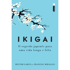 IKIGAI - NOVA EDIÇÃO: O SEGREDO JAPONÊS PARA UMA VIDA LONGA E FELIZ