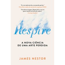 RESPIRE: A NOVA CIÊNCIA DE UMA ARTE PERDIDA - NOVA EDIÇÃO