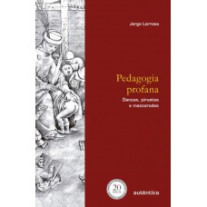 Pedagogia profana: Danças, piruetas e mascaradas