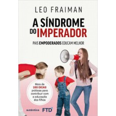 A síndrome do imperador: Pais empoderados educam melhor