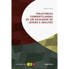 TRAJETÓRIAS COMPARTILHADAS DE UM EDUCADOR DE JOVENS E ADULTOS