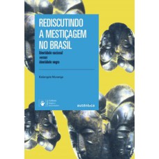 Rediscutindo a mestiçagem no Brasil: identidade nacional versus identidade negra