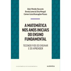 A matemática nos anos iniciais do ensino fundamental: tecendo fios do ensinar e do aprender