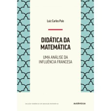 DIDÁTICA DA MATEMÁTICA - UMA ANÁLISE DA INFLUÊNCIA FRANCESA