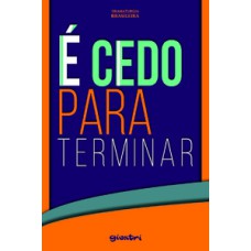 É cedo para terminar