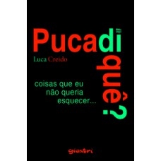 Pucadiquê? Coisas que eu não queria esquecer...