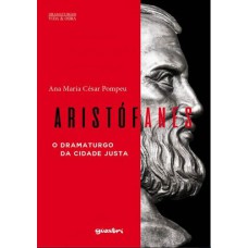 ARISTÓFANES - O DRAMATURGO DA CIDADE JUSTA