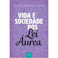 VIDA E SOCIEDADE PÓS LEI ÁUREA