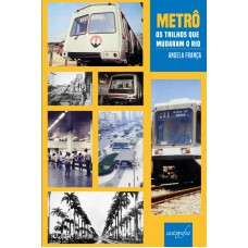 METRÔ - OS TRILHOS QUE MUDARAM O RIO