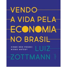 VENDO A VIDA PELA ECONOMIA NO BRASIL - COMO NÃO PENSEI NISSO ANTES?