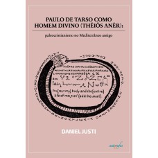 PAULO DE TARSO COMO HOMEM DIVINO (THEIOS ANER) - PALEOCRISTIANISMO NO MEDITERRÂNEO ANTIGO