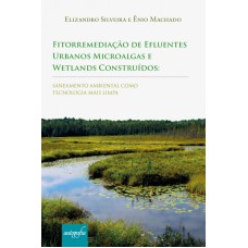 FITORREMEDIAÇÃO DE EFLUENTES URBANOS MICROALGAS E WETLANDS CONSTRUÍDOS - SANEAMENTO AMBIENTAL COMO TECNOLOGIA MAIS LIMPA